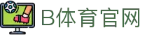 B体育 Bsports中国平台 - 一站式体育娱乐与资讯服务